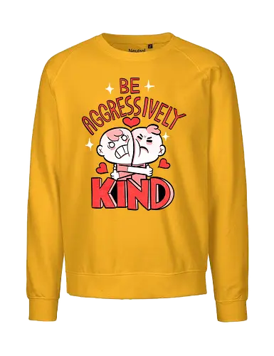 Be Aggressively Kind - Fairtrade Sweatshirt