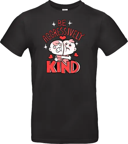 Be Aggressively Kind