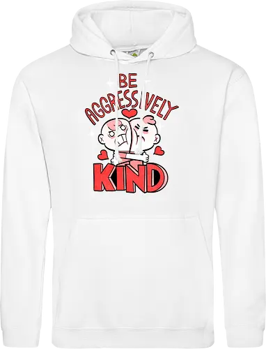 Be Aggressively Kind