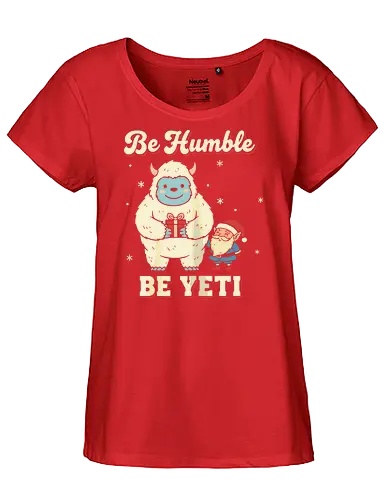 Be Humble Be Yeti - be humble be yeti, funny christmas shirt, yeti t-shirt, abominable snowman, cryptid christmas, cute yeti apparel, santa and yeti, unique holiday shirt, winter monster, cryptozoology gift, humor graphic tee, vintage christmas, retro winter design, christmas pun shirt, be yeti quote, snow monster top, alternative christmas, festive cryptid, merry cryptidmas - Fairtrade Girl Shirt