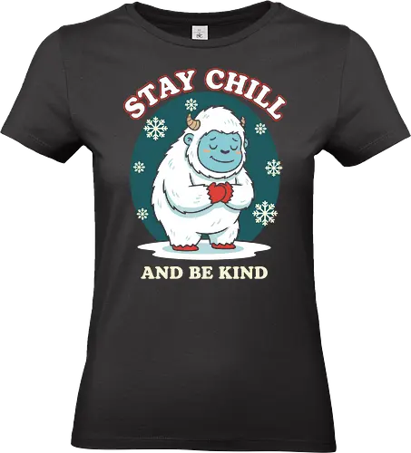 Stay Chill and Be Kind - stay chill and be kind, cute yeti shirt, abominable snowman, yeti with heart, kind graphic tee, motivational winter, inspirational shirt, cryptozoology apparel, snow monster, snowflake design, cool yeti shirt, holiday kindness, self-love apparel, chill quote shirt, friendly monster, unique christmas gift, mental health reminder, retro winter design - Standard T-Shirt (Women)