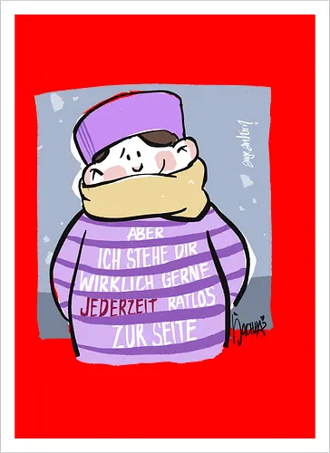 Aber ich stehe dir wirklich gerne jederzeit ratlos zur Seite!