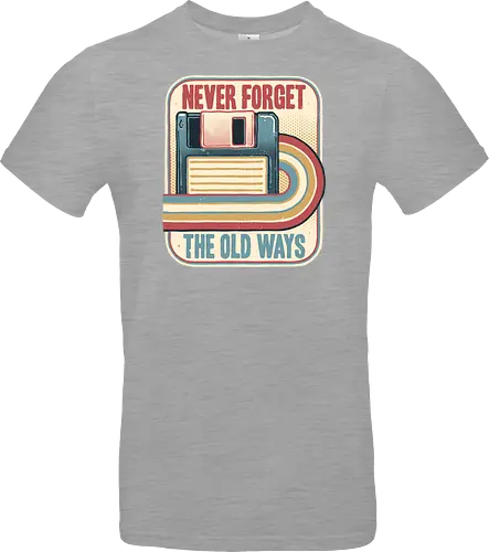 Never Forget the Old Ways