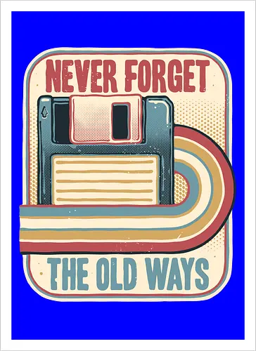 Never Forget the Old Ways