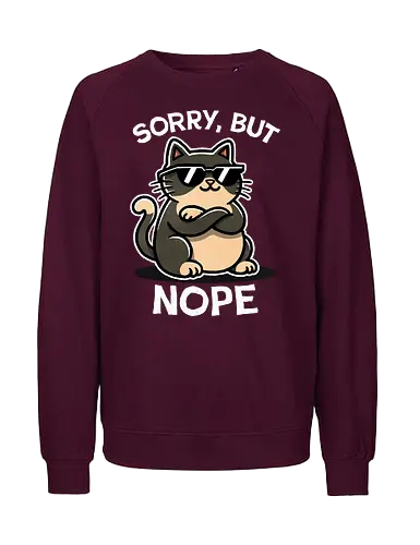 Sorry, but nope cat - paws, whiskers, design, funny, humor, meme, sarcasm, quote, graphicdesign, trending, statement, cat, cute kitty, kitten, funny cat, cat lover, pet gifts, animal art, feline - Fairtrade Sweatshirt