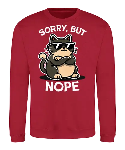 Sorry, but nope cat - paws, whiskers, design, funny, humor, meme, sarcasm, quote, graphicdesign, trending, statement, cat, cute kitty, kitten, funny cat, cat lover, pet gifts, animal art, feline - Sweatshirt