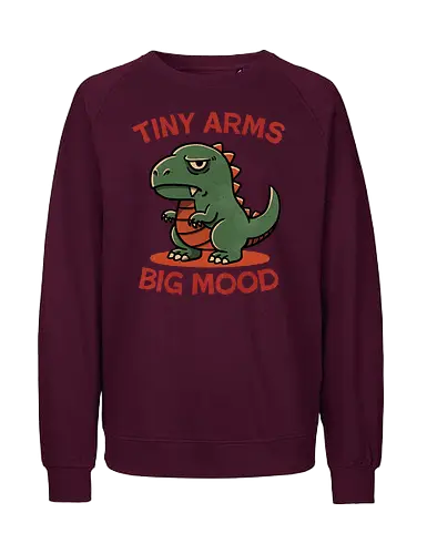 Big Mood Dino - tiny, cute dinosaur, dino art, dinosaur illustration, funny dinosaur, moody dino design, dinosaur gifts, cartoon dino, dinosaur lover, dinosaurs for kids, vintage dinosaur - Fairtrade Sweatshirt