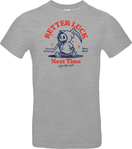 Better luck next time - grim reaper, death, skull, halloween, gothic, dark art, spooky, paranormal, occult, macabre, motivational, funny, quote, inspirational, life lessons, humor, sarcastic, comedy, gift idea, failure - Standard T-Shirt
