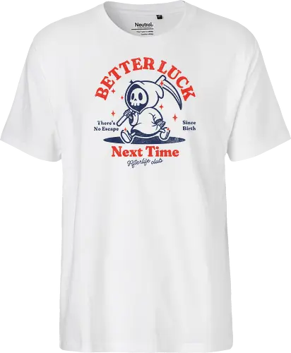 Better luck next time - grim reaper, death, skull, halloween, gothic, dark art, spooky, paranormal, occult, macabre, motivational, funny, quote, inspirational, life lessons, humor, sarcastic, comedy, gift idea, failure - Fairtrade T-Shirt