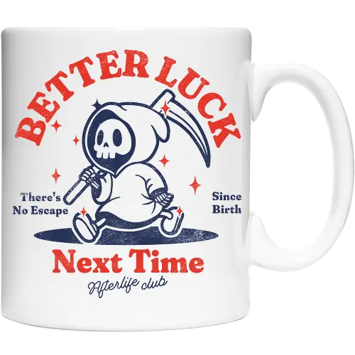 Better luck next time - grim reaper, death, skull, halloween, gothic, dark art, spooky, paranormal, occult, macabre, motivational, funny, quote, inspirational, life lessons, humor, sarcastic, comedy, gift idea, failure - Cup
