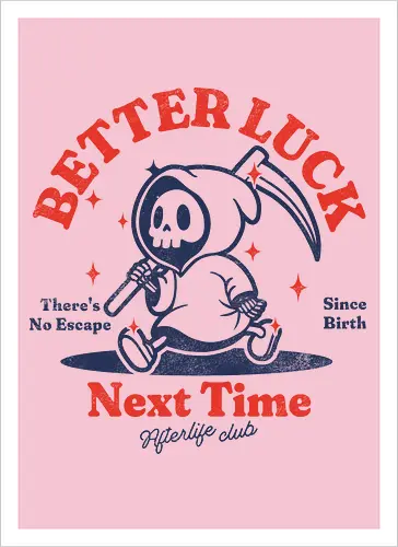 Better luck next time - grim reaper, death, skull, halloween, gothic, dark art, spooky, paranormal, occult, macabre, motivational, funny, quote, inspirational, life lessons, humor, sarcastic, comedy, gift idea, failure - Artprint