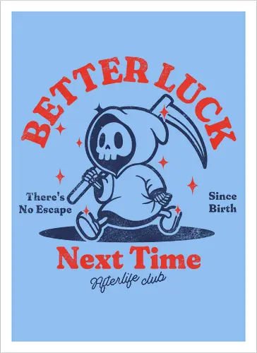 Better luck next time - grim reaper, death, skull, halloween, gothic, dark art, spooky, paranormal, occult, macabre, motivational, funny, quote, inspirational, life lessons, humor, sarcastic, comedy, gift idea, failure - Artprint