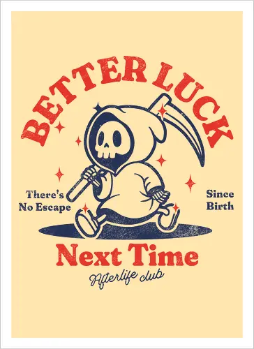 Better luck next time - grim reaper, death, skull, halloween, gothic, dark art, spooky, paranormal, occult, macabre, motivational, funny, quote, inspirational, life lessons, humor, sarcastic, comedy, gift idea, failure - Artprint