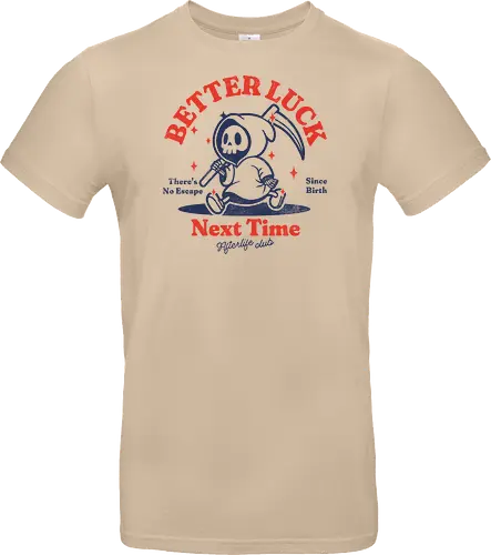 Better luck next time - grim reaper, death, skull, halloween, gothic, dark art, spooky, paranormal, occult, macabre, motivational, funny, quote, inspirational, life lessons, humor, sarcastic, comedy, gift idea, failure - Standard T-Shirt