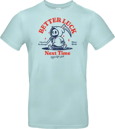 Better luck next time - grim reaper, death, skull, halloween, gothic, dark art, spooky, paranormal, occult, macabre, motivational, funny, quote, inspirational, life lessons, humor, sarcastic, comedy, gift idea, failure - Standard T-Shirt