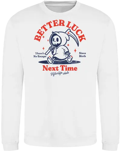 Better luck next time - grim reaper, death, skull, halloween, gothic, dark art, spooky, paranormal, occult, macabre, motivational, funny, quote, inspirational, life lessons, humor, sarcastic, comedy, gift idea, failure - Sweatshirt