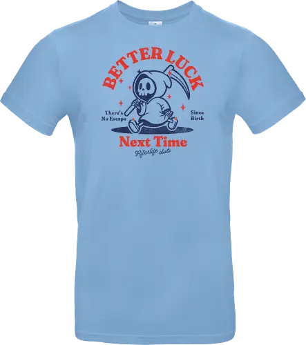 Better luck next time - grim reaper, death, skull, halloween, gothic, dark art, spooky, paranormal, occult, macabre, motivational, funny, quote, inspirational, life lessons, humor, sarcastic, comedy, gift idea, failure - Standard T-Shirt