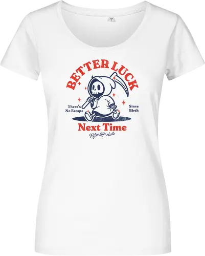 Better luck next time - grim reaper, death, skull, halloween, gothic, dark art, spooky, paranormal, occult, macabre, motivational, funny, quote, inspirational, life lessons, humor, sarcastic, comedy, gift idea, failure - Women T-Shirt