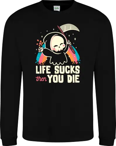 Life sucks then you die