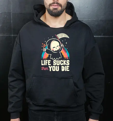 Life sucks then you die