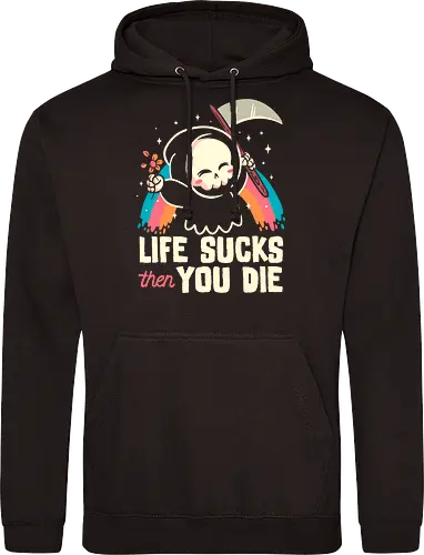 Life sucks then you die