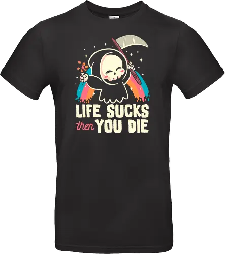 Life sucks then you die