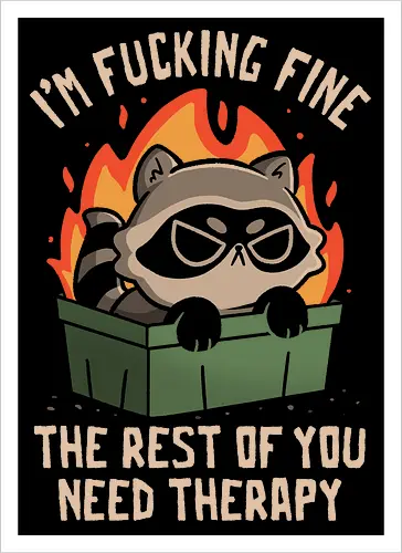 The rest of you need therapy Trash Panda