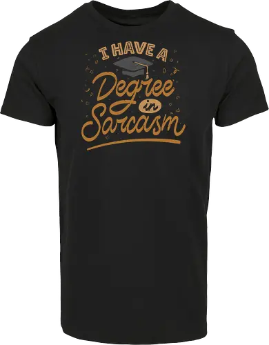 I have a degree in sarcasm
