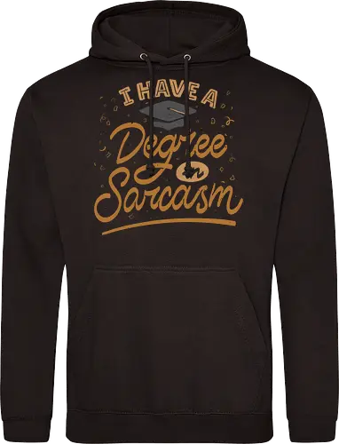 I have a degree in sarcasm