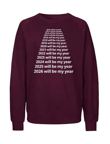 Next Year Will Be My Year - Infinite Resolution Loop - New Year resolution, funny typography, will be my year, 2025, 2026, procrastination humor, sarcastic shirt, goal setting, relatable quotes, minimalist design, New Year's Eve outfit, motivational parody, optimism, time passing, year list - Fairtrade Sweatshirt