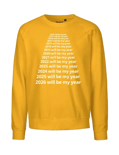 Next Year Will Be My Year - Infinite Resolution Loop - New Year resolution, funny typography, will be my year, 2025, 2026, procrastination humor, sarcastic shirt, goal setting, relatable quotes, minimalist design, New Year's Eve outfit, motivational parody, optimism, time passing, year list - Fairtrade Sweatshirt