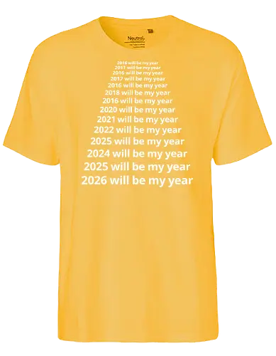 Next Year Will Be My Year - Infinite Resolution Loop - New Year resolution, funny typography, will be my year, 2025, 2026, procrastination humor, sarcastic shirt, goal setting, relatable quotes, minimalist design, New Year's Eve outfit, motivational parody, optimism, time passing, year list - Fairtrade T-Shirt