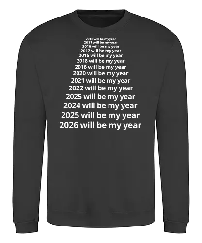 Next Year Will Be My Year - Infinite Resolution Loop - New Year resolution, funny typography, will be my year, 2025, 2026, procrastination humor, sarcastic shirt, goal setting, relatable quotes, minimalist design, New Year's Eve outfit, motivational parody, optimism, time passing, year list - Sweatshirt
