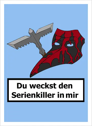 Du weckst den Serienkiller in mir