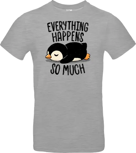 Everything Happens So Much - koalatees, koala, penguin, cute, shit happens, tired, anxiety, sleepy, overwhelmed, introvert, ironic, cute - Standard T-Shirt