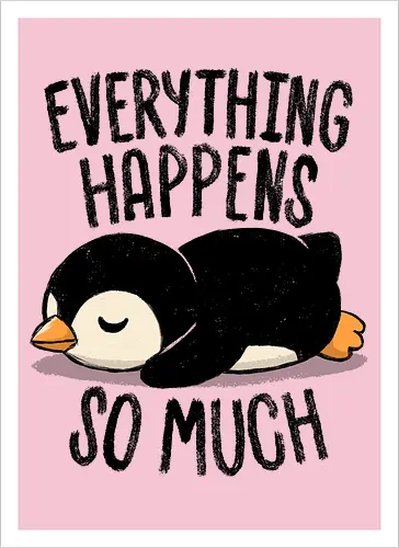 Everything Happens So Much - koalatees, koala, penguin, cute, shit happens, tired, anxiety, sleepy, overwhelmed, introvert, ironic, cute - Artprint