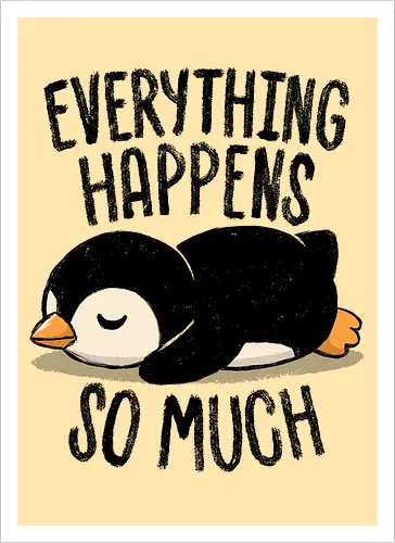 Everything Happens So Much - koalatees, koala, penguin, cute, shit happens, tired, anxiety, sleepy, overwhelmed, introvert, ironic, cute - Artprint