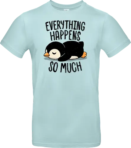 Everything Happens So Much - koalatees, koala, penguin, cute, shit happens, tired, anxiety, sleepy, overwhelmed, introvert, ironic, cute - Standard T-Shirt