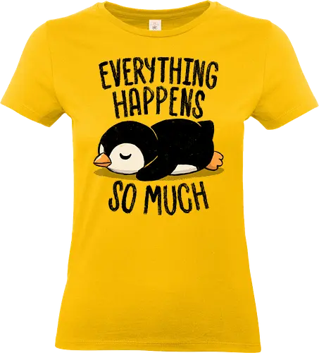 Everything Happens So Much - koalatees, koala, penguin, cute, shit happens, tired, anxiety, sleepy, overwhelmed, introvert, ironic, cute - Standard T-Shirt (Women)