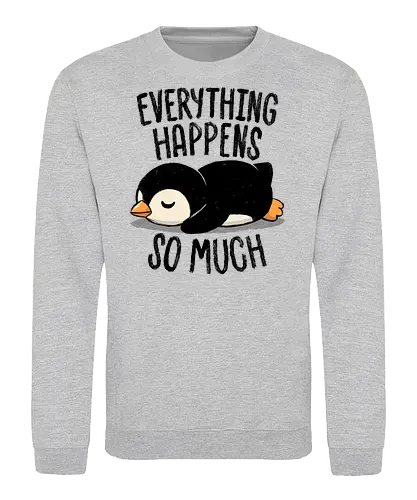 Everything Happens So Much - koalatees, koala, penguin, cute, shit happens, tired, anxiety, sleepy, overwhelmed, introvert, ironic, cute - Sweatshirt