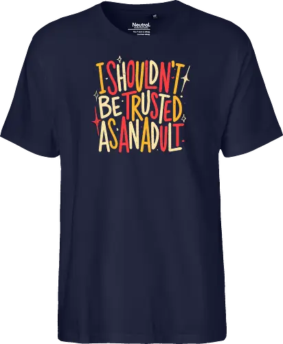 I Shouldn't Be Trusted As An Adult