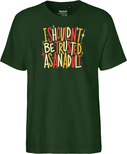 I Shouldn't Be Trusted As An Adult