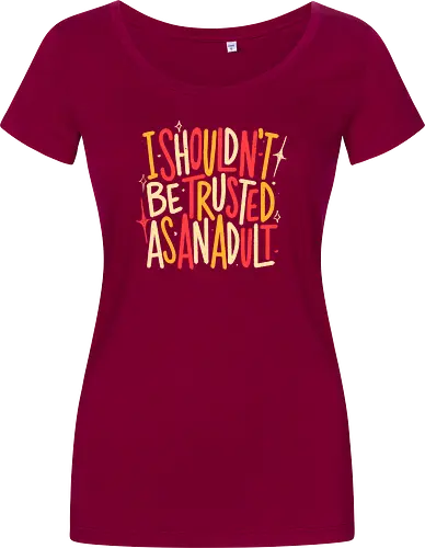 I Shouldn't Be Trusted As An Adult