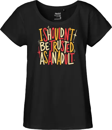 I Shouldn't Be Trusted As An Adult