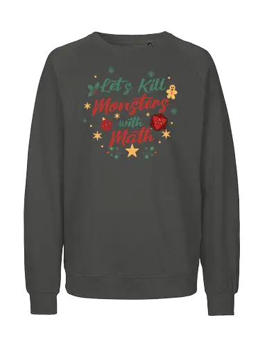 Let's Kill Monsters with Math - Mathe, Mathematik, Nerd, Fantasy, TTRPG, Rollenspiel, DM, Weihnachten, D20, Würfel, Monster, Pen and Paper, Brettspiel, Dungeon Master, Pathfinder - Fairtrade Sweatshirt