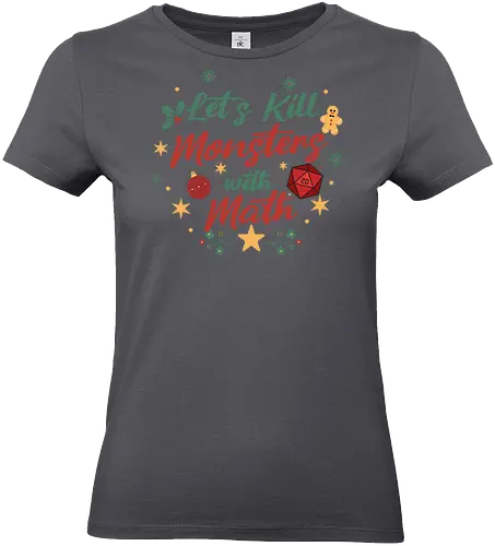Let's Kill Monsters with Math - Mathe, Mathematik, Nerd, Fantasy, TTRPG, Rollenspiel, DM, Weihnachten, D20, Würfel, Monster, Pen and Paper, Brettspiel, Dungeon Master, Pathfinder - Standard T-Shirt (Women)