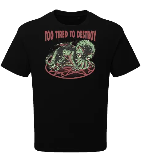 Too Tired To Destroy