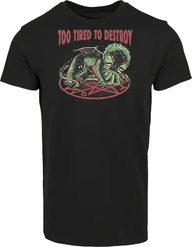 Too Tired To Destroy