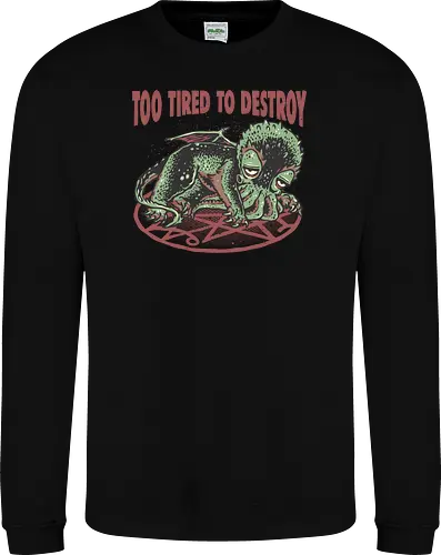 Too Tired To Destroy
