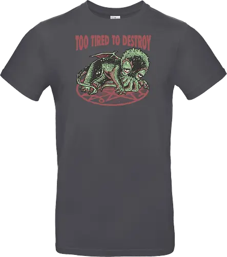 Too Tired To Destroy